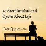 50 Short Inspirational Quotes About Life - Posts Quotes