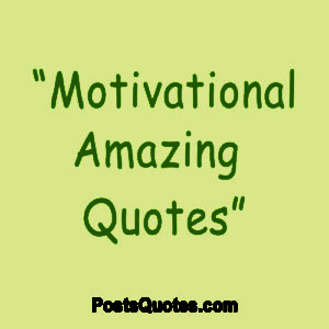 Amazing Motivational Quotes - Posts Quotes