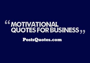 Motivational Quotes For Business - Posts Quotes